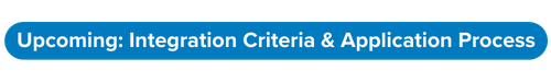 Upcoming Integration Criteria & Application Process