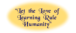 Let the Love of Learning Rule Humanity