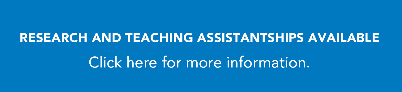 Assistantships Available. Click here for more information.