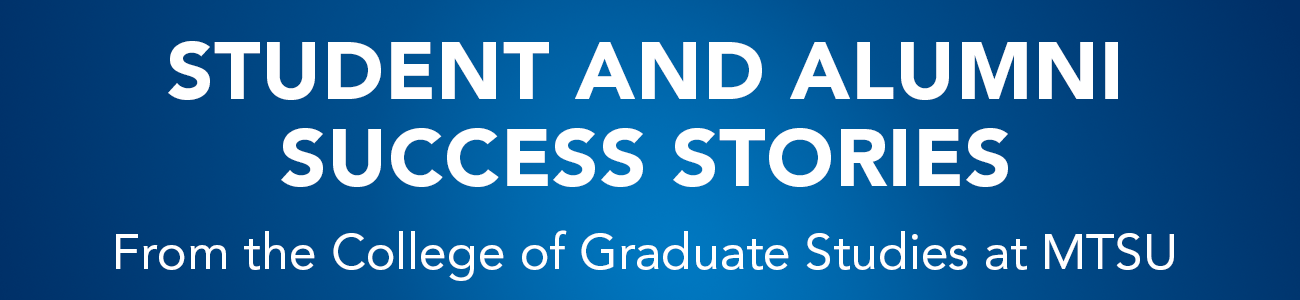 Student and alumni success stories from the College of Graduate Studies. Click here.